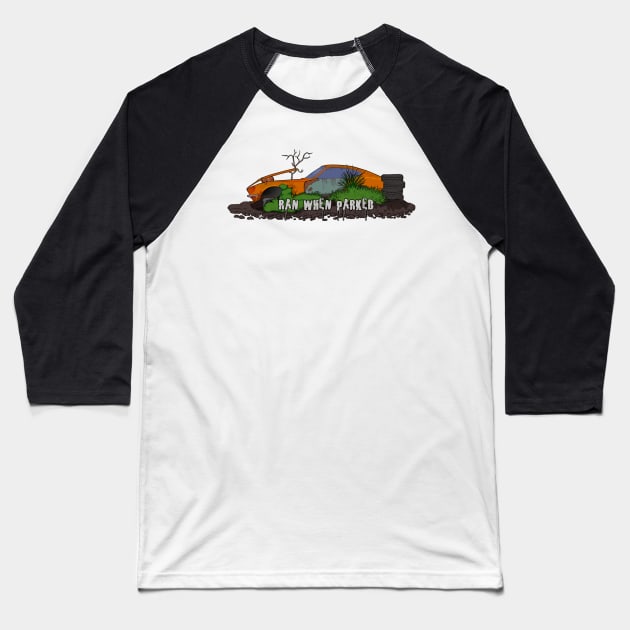 Ran When Parked Baseball T-Shirt by ConeDodger240